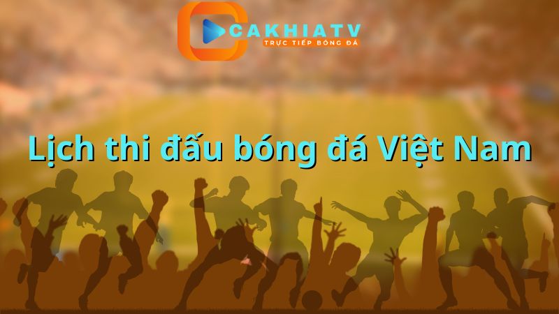 Lịch thi đấu bóng đá Việt Nam